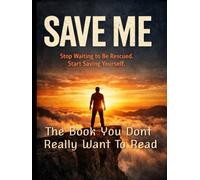 Save Me: Stop waiting to be Rescued, Start Saving Yourself