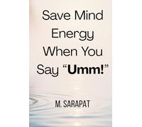 Save Mind Energy When You Say “Umm!”: How to Stop Reacting, Protect Your Mental Energy, and Let Awareness Lead