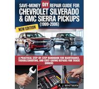 Save-Money DIY Repair Guide for Chevrolet Silverado & GMC Sierra Pickups (1999-2006): A Practical Step-by-Step Handbook for Maintenance, Troubleshooting, and Cost-Saving Repairs for Truck Owners