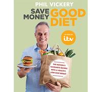 Save Money Good Diet: The Nation's Favourite Recipes with a Healthy, Low-Cost Boost (Phil Vickery Budget)