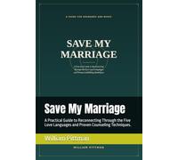Save My Marriage: A Practical Guide to Reconnecting Through the Five Love Languages and Proven Counseling Techniques.