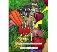Save Our Soil- Regenerative Agriculture Activity Book: A Regenerative Agriculture Coloring Book - Discover, Learn, and Color Your Way to a Greener Future