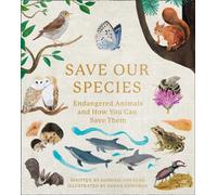Save Our Species : Endangered Animals and How You Can Save Them
