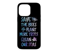 Save The Bees Plant More Trees Clean Our Seas Earth Case for iPhone 14 Pro Max