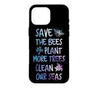 Save The Bees Plant More Trees Clean Our Seas Earth Case for iPhone 16 Pro Max