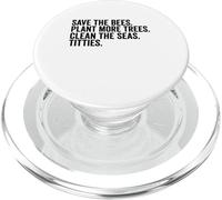 Save The Bees Plant More Trees Clean The Seas Titties PopSockets PopGrip for MagSafe