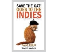 Save the Cat! Goes to the Indies: The Screenwriters Guide to 50 Films from the Masters