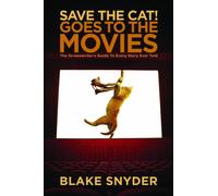 Save the Cat! Goes to the Movies : The Screenwriter's Guide to Every Story Ever Told