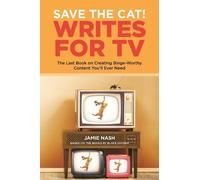Save the Cat(r) Writes for TV by Jamie Nash - 9780984157693