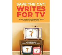 Save the Cat(r) Writes for TV: The Last Book on Creating Binge-Worthy Content