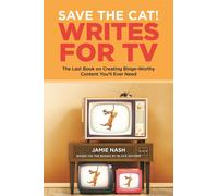 Save the Cat(r) Writes for TV: The Last Book on Creating Binge-Worthy Content Y