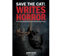 Save the Cat!(r) Writes Horror : The Ultimate Guide to Creating Monster in the House Stories