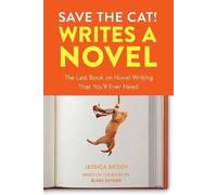 Save the Cat! Writes a Novel: The Last Book On Novel Writing You'll Ever Need