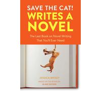 Save the Cat Writes a Novel: The Last Book On Novel Writing That You'll Ever Ne