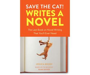 Save the Cat Writes a Novel: The Last Book On Novel Writing That You'll Ever Ne