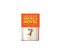 Save the Cat! Writes a Novel: The Last Book On Novel Writing That You'll Ever Need