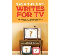 Save the Catr Writes for TV The Last Book on Creating Binge-Worthy Content Yo...