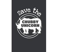 Save The Chubby Unicorn: 6x9 Inch Journal Diary Notebook 110 Blank Lined Pages Rhino Lover Rhinoceros
