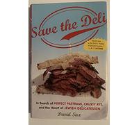 Save the Deli: In Search of Perfect Pastrami, Crusty Rye, and the Heart of Jewish Delicatessen