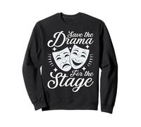 Save The Drama For The Stage Funny Actor Theater Geek Gifts Sweatshirt
