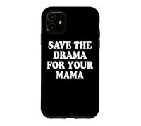 Save The Drama For Your Mama Calm Down No Trouble Mom Case for iPhone 11