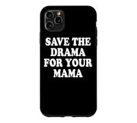 Save The Drama For Your Mama Calm Down No Trouble Mom Case for iPhone 11 Pro Max