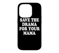 Save The Drama For Your Mama Calm Down No Trouble Mom Case for iPhone 14 Pro