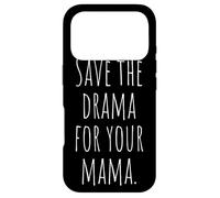 Save The Drama For Your Mama Calm Down No Trouble Mom Case for iPhone 17 Pro