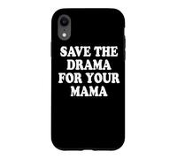 Save The Drama For Your Mama Calm Down No Trouble Mom Case for iPhone XR