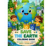 Save the Earth Coloring Book - Ultimate Collection: Recycling, Animals, Forests, Energy & Future Earth - Fun and Educational Coloring Book for Kids Ages 6-10