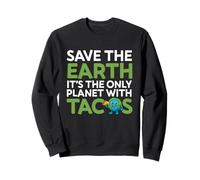 Save The Earth Only Planet With Tacos Funny Quote Earth Day Sweatshirt