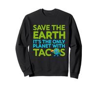 Save The Earth Only Planet With Tacos Funny Quote Earth Day Sweatshirt