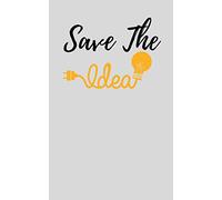 Save the idea Notebook: Ideas Saver - Keep your ideas in sight - Things I'll Forget If I Don't Write Them Down - Things to Remember That I'll Probably ... saver - notebook, diary, or guest book