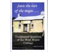 Save the Last of the Magic....: Traditional Qualities of the West Wales Cottage