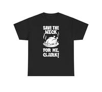 Save The Neck for me Clark T-Shirt, Funny Food Quote t Shirt, Chicken Lover, Christmas Vacation, Foodie, Men wear, Unisex Tshirt for Adults and Kids Black