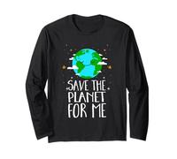 Save The Planet for Me - World Peace, Earth Day, Environment Long Sleeve T-Shirt