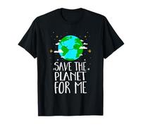 Save The Planet for Me - World Peace, Earth Day, Environment T-Shirt