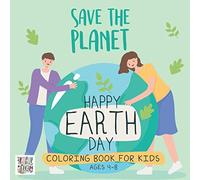 Save The Planet | Happy Earth Day Coloring Book: Fun Coloring Pages for Childrens, Happy Educational Activity for Preschool, Nature Outdoor Workbook ... Toddlers, Ages 4-8, Perfect Gift Occasion