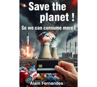 Save The Planet ! So We Can Consume More !
