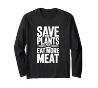 Save The Plants Eat More Meat Humorous Foodie Saying Long Sleeve T-Shirt