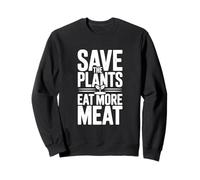 Save The Plants Eat More Meat Humorous Foodie Saying Sweatshirt