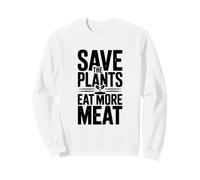 Save The Plants Eat More Meat Humorous Foodie Saying Sweatshirt