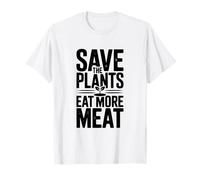 Save The Plants Eat More Meat Humorous Foodie Saying T-Shirt