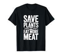 Save The Plants Eat More Meat Humorous Foodie Saying T-Shirt