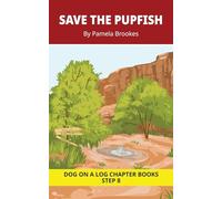 Save The Pupfish Chapter Book: Decodable Chapter Book Series for Students Learning to Read. For Developing Readers and Students with Dyslexia. (Step 8 ... 39 (DOG ON A LOG Chapter Books)
