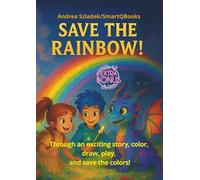 Save the Rainbow! | Through an Exciting Story, Color, Draw, Play, and Save the Colors!: Activity Book for Kids and Teens