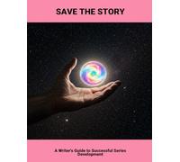 Save The Story: A Writer'S Guide To Successful Series Development