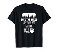 Save the trees wipe your ass with an Owl! T-Shirt