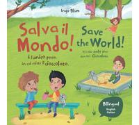 Save the World! It Is the Only Place That Has Chocolate. - Salva il mondo! È l'unico posto in cui esiste il cioccolato.: Bilingual Children's Picture ... school and at home. (Kids Learn Italian)