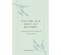 Save Time, Save Money, Eat Healthier: 52-Week Meal Prep Planner & Grocery List